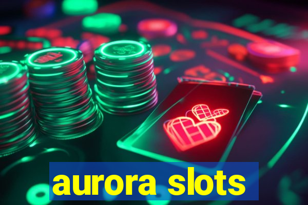 aurora slots