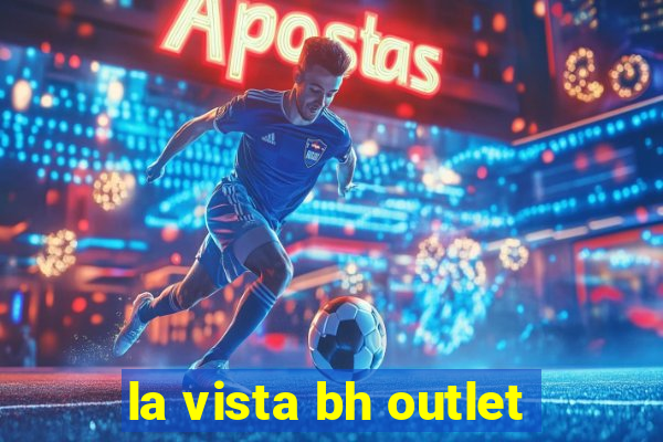 la vista bh outlet