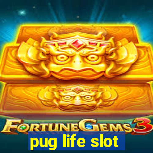 pug life slot