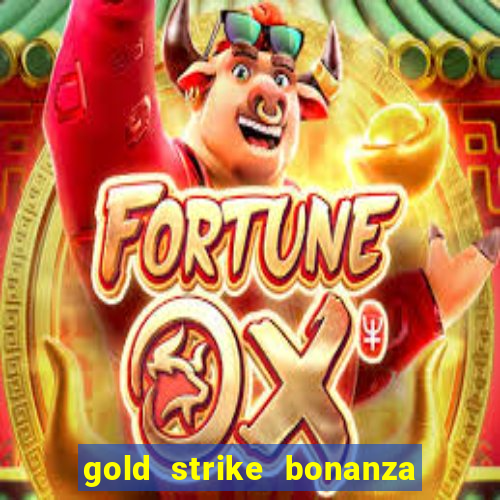 gold strike bonanza fortune play slot