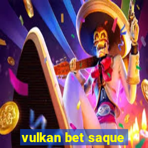 vulkan bet saque