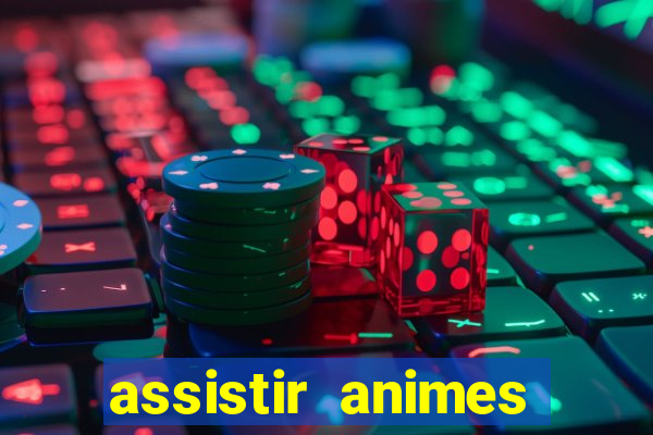 assistir animes online dublado