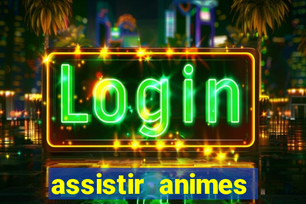 assistir animes online dublado