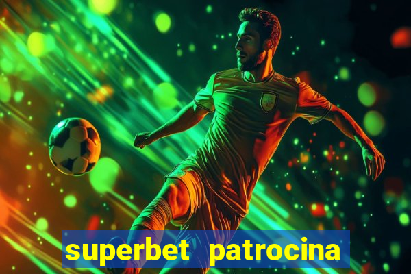 superbet patrocina quais times