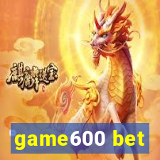 game600 bet