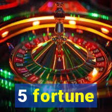 5 fortune