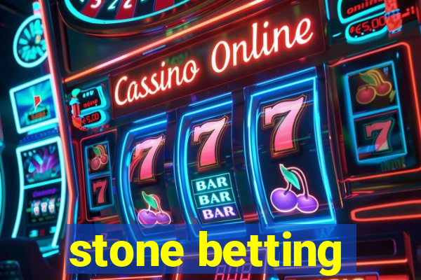 stone betting