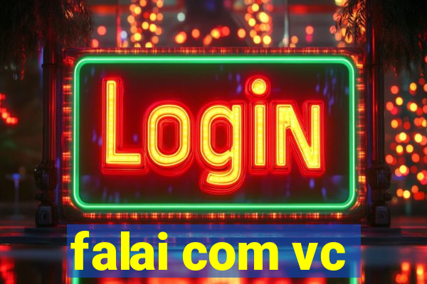 falai com vc