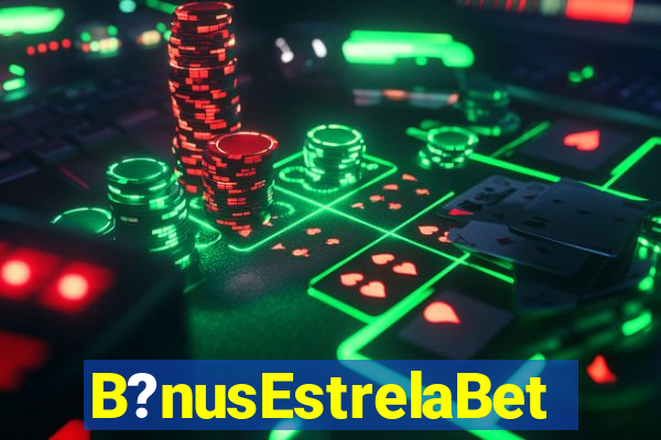 B?nusEstrelaBet