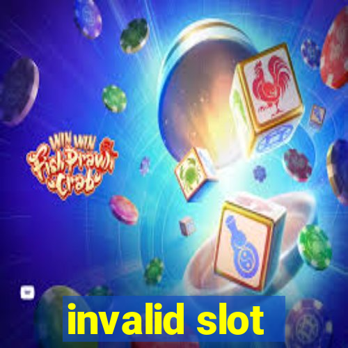 invalid slot