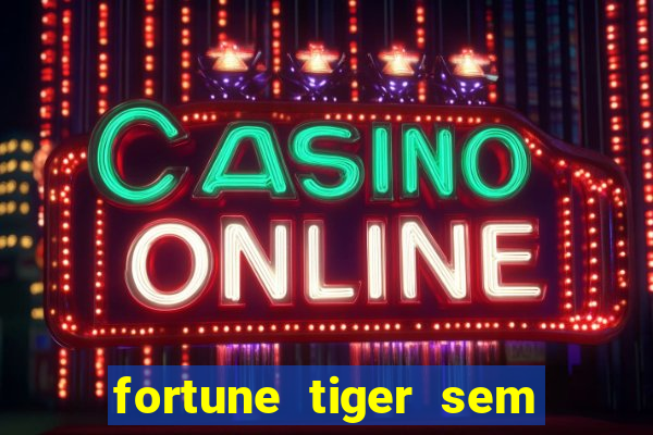 fortune tiger sem deposito minimo