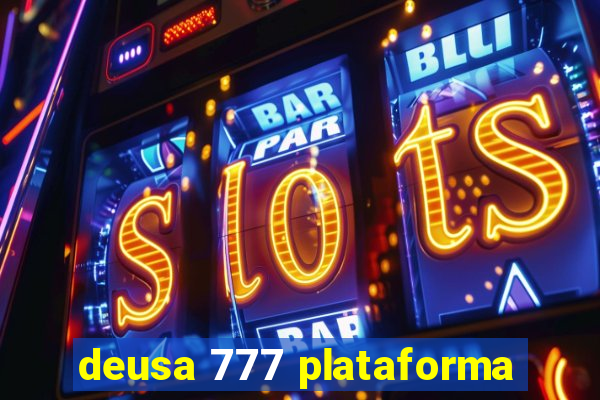 deusa 777 plataforma