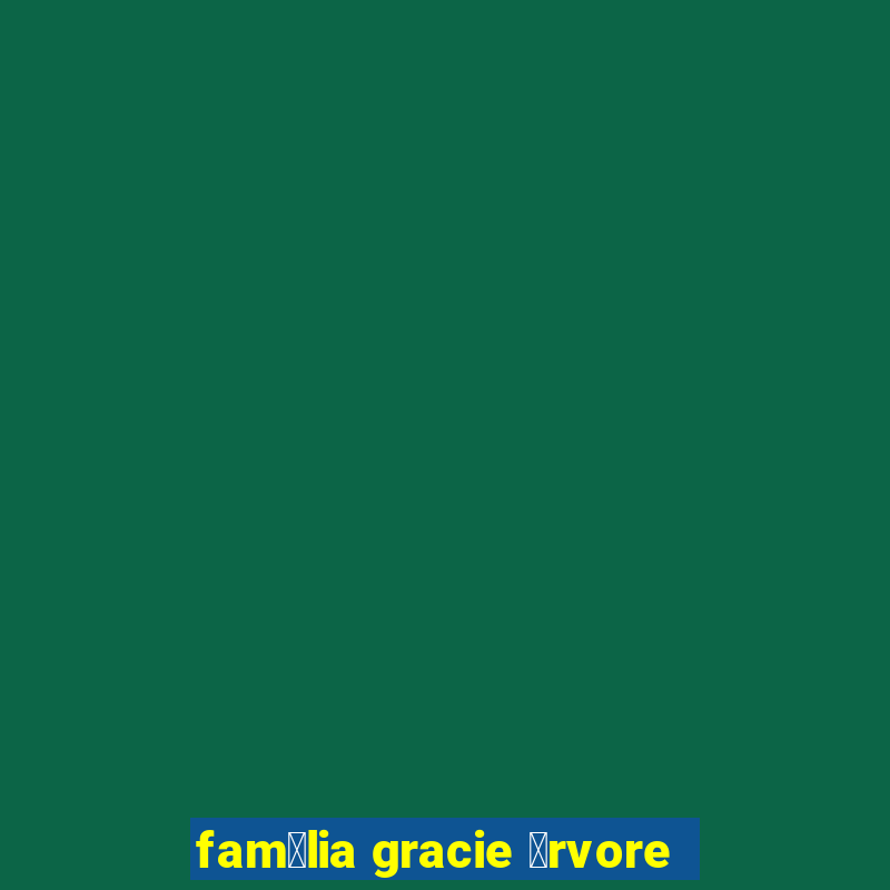 fam铆lia gracie 谩rvore