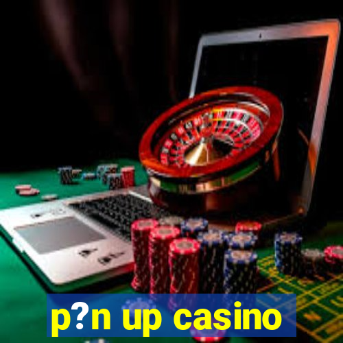 p?n up casino