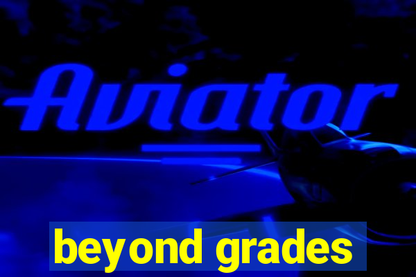 beyond grades