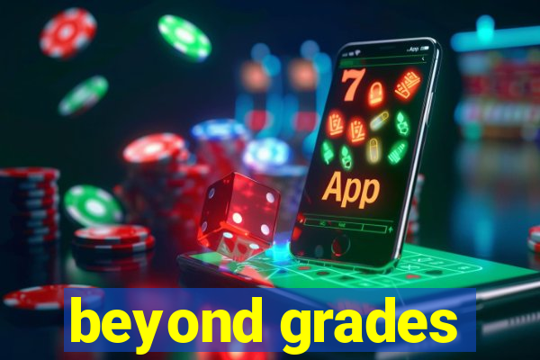 beyond grades