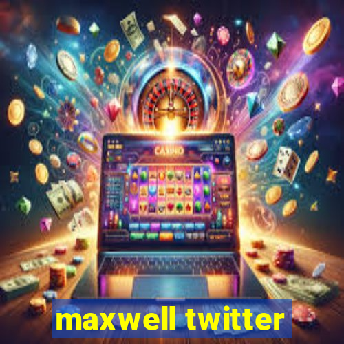 maxwell twitter