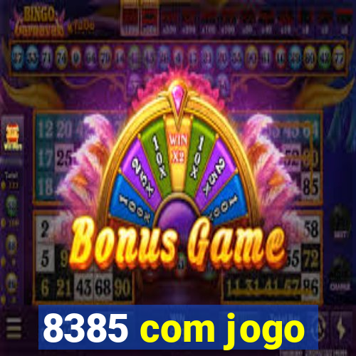 8385 com jogo