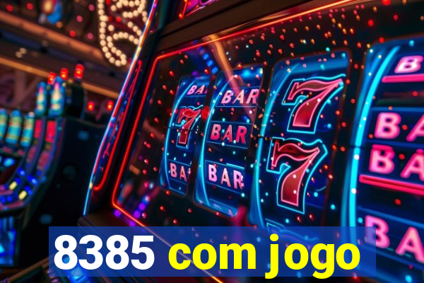 8385 com jogo