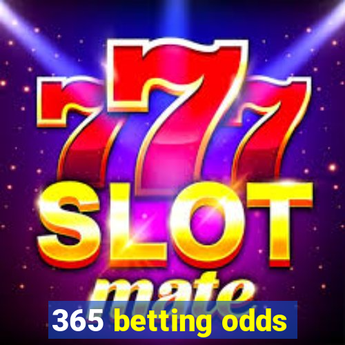 365 betting odds