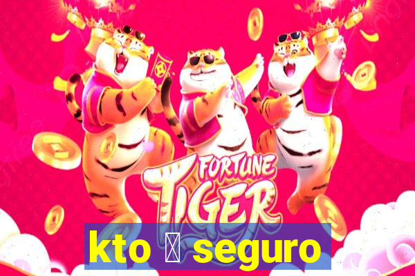 kto 茅 seguro