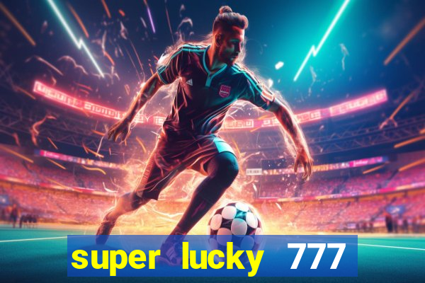 super lucky 777 online casino