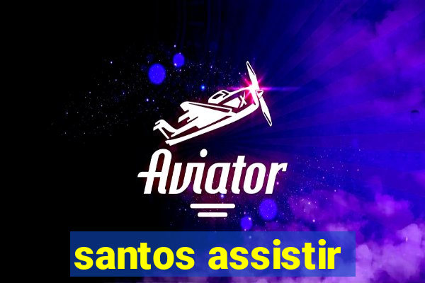 santos assistir