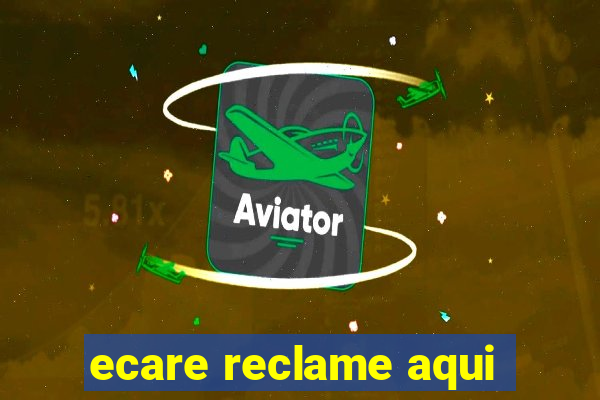 ecare reclame aqui