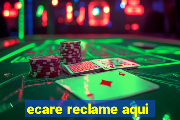 ecare reclame aqui