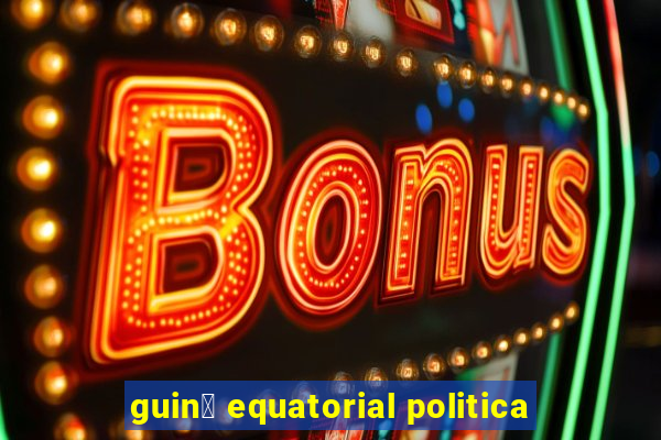 guin茅 equatorial politica