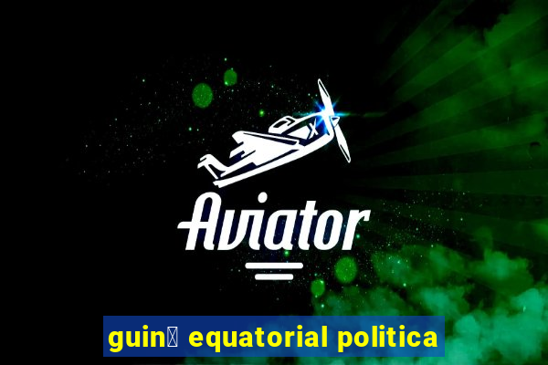 guin茅 equatorial politica