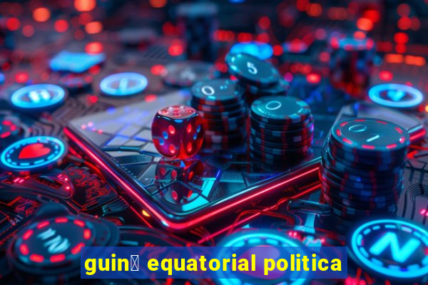 guin茅 equatorial politica