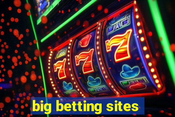 big betting sites