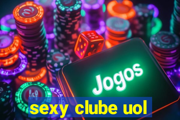 sexy clube uol