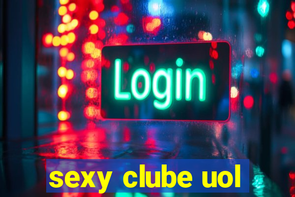 sexy clube uol