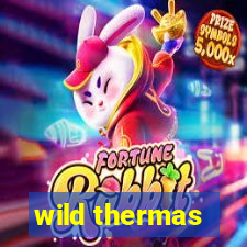 wild thermas