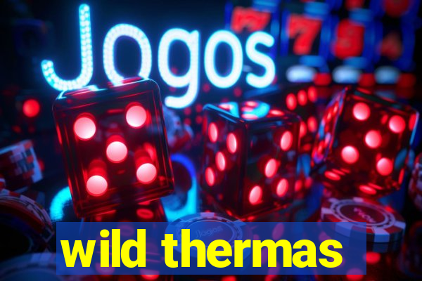 wild thermas