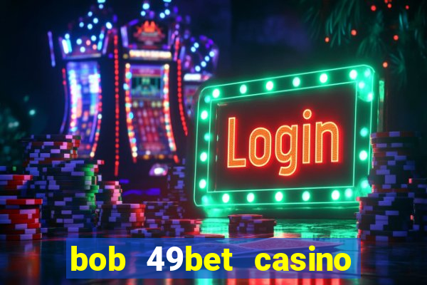 bob 49bet casino jogo 777