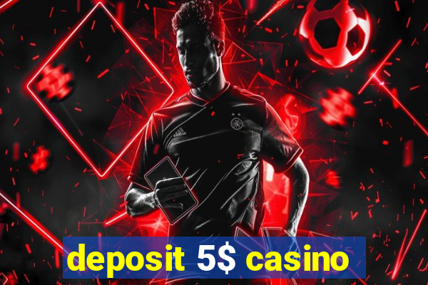 deposit 5$ casino