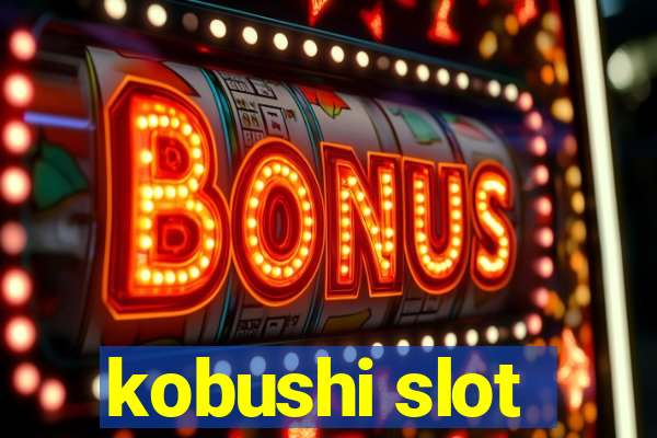 kobushi slot