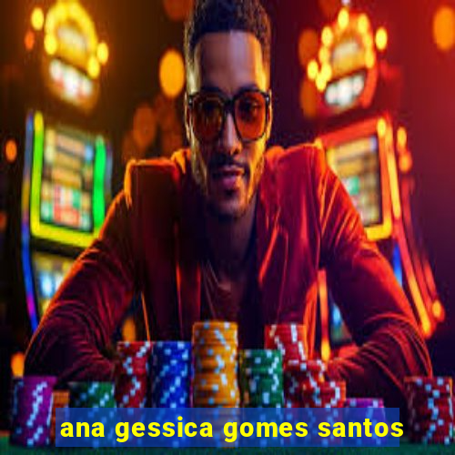 ana gessica gomes santos