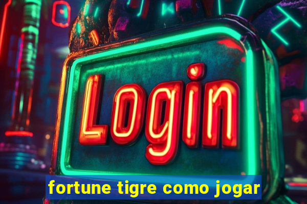 fortune tigre como jogar