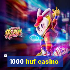 1000 huf casino