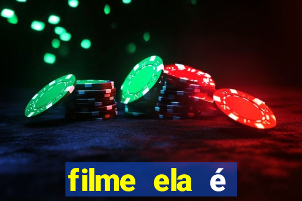 filme ela é demais completo dublado assistir online grátis