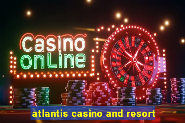 atlantis casino and resort