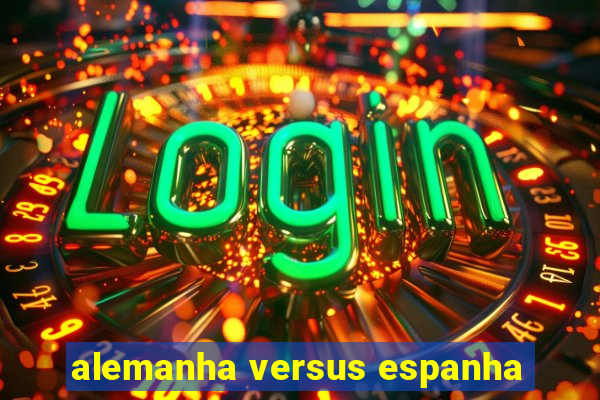 alemanha versus espanha