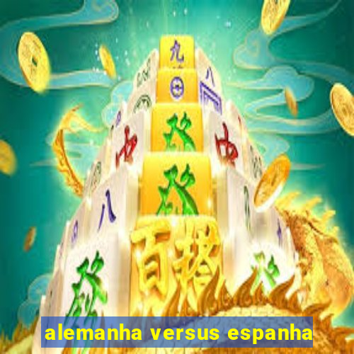 alemanha versus espanha