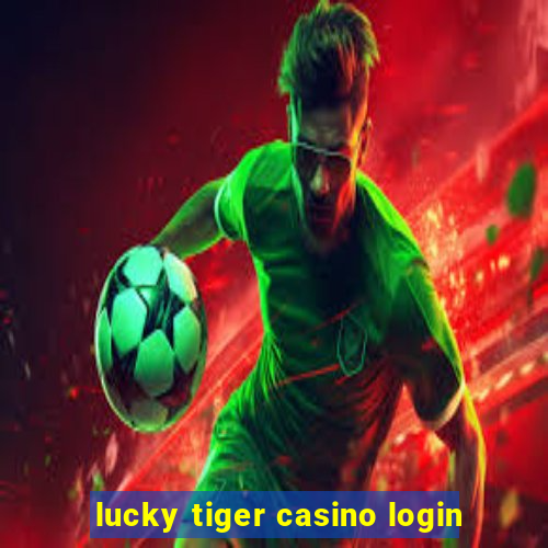 lucky tiger casino login