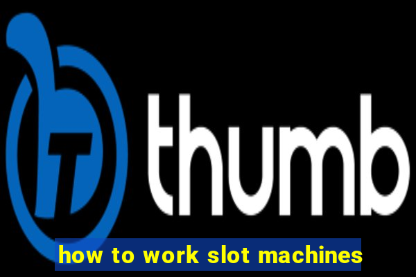 how to work slot machines