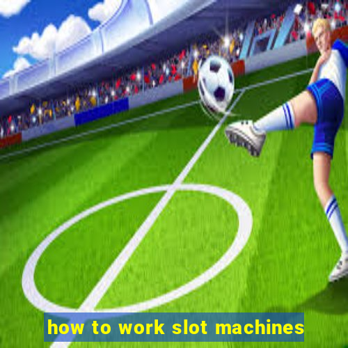 how to work slot machines